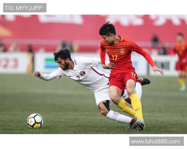 中国与卡塔尔足球赛精彩直播全程回顾与分析 中国与卡塔尔足球赛精彩直播全程回顾与分析