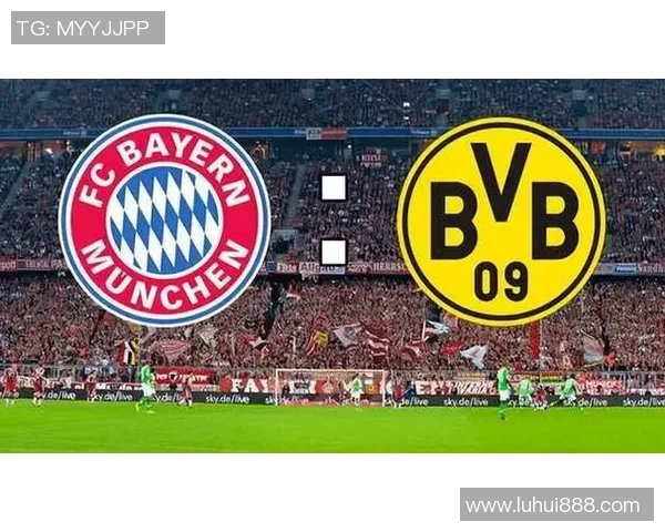 德甲焦点战多特蒙德对阵拜仁慕尼黑全方位分析与前瞻 德甲焦点战多特蒙德对阵拜仁慕尼黑全方位分析与前瞻